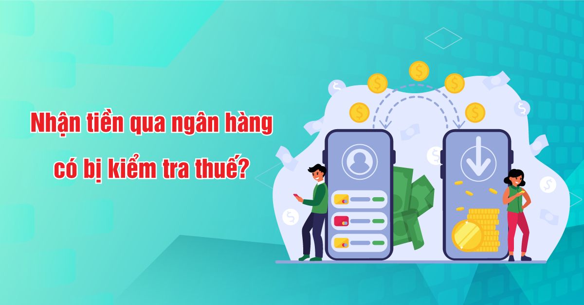 nhan-tien-qua-ngan-hang-co-bi-kiem-tra-thue-khong