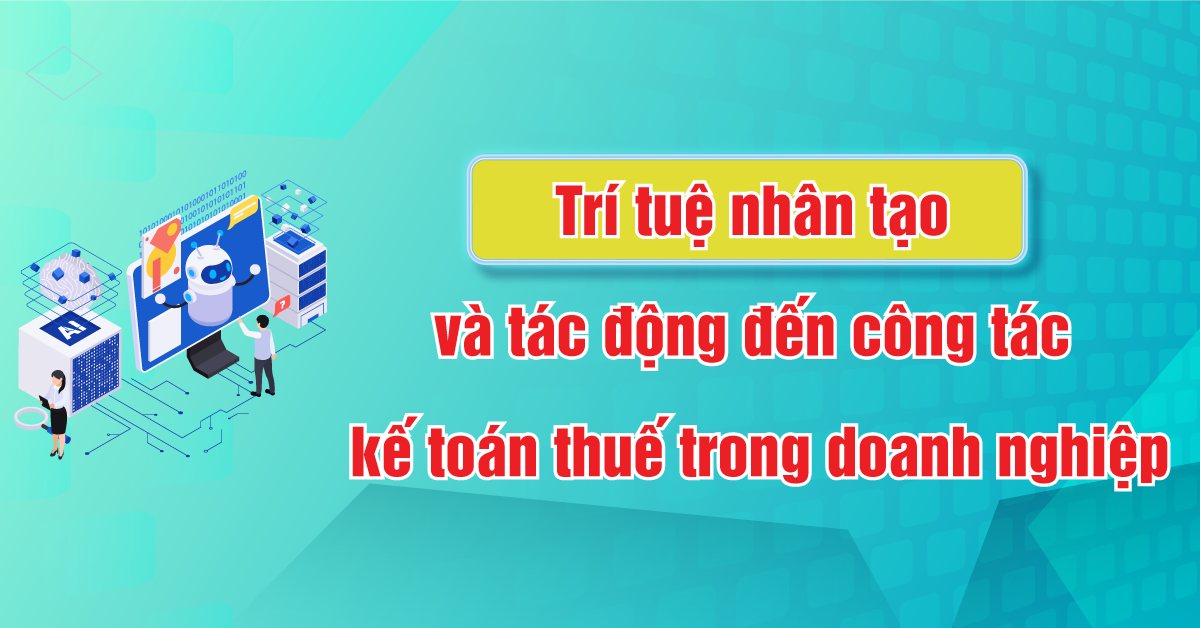 Trí tuệ nhân tạo và tác động đến công tác kế toán thuế trong doanh nghiệp